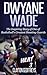Dwyane Wade: The Inspiring Story of One of Basketball's Greatest Shooting Guards (Basketball Biography Books)