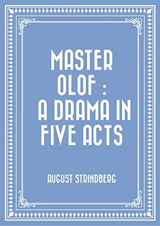 Master Olof : a Drama in Five Acts
