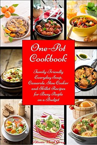 One-Pot Cookbook: Family-Friendly Everyday Soup, Casserole, Slow Cooker and Skillet Recipes Inspired by The Mediterranean Diet (Healthy Cooking and Eating)