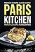 Paris Kitchen - French Cooking for beginners: French Cuisine Made Simple