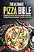 The Ultimate Pizza Bible - Over 25 Pizza Recipes for the Grill: The Only Pizza Cookbook Your Will Ever Need
