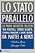 Lo Stato parallelo: La prima inchiesta sull'Eni tra politica, servizi segreti, scandali finanziari e nuove guerre. Da Mattei a Renzi