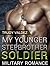 MILITARY ROMANCE: My Younger Stepbrother Soldier (Alphas Bad Boy Soldier, Billionaire Stepbrother Lover, Billionaire Alpha Male) (Stepbrother Romance, ... Secret Baby Menage, Military Romance)