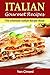 Gourmet Italian Recipes - The Ultimate Italian Cookbook: Featuring Classic Italian Everyday Recipes For Your Family (Italian Cooking, Pasta Recipes, Rissoto, Pizza, Lasagne)