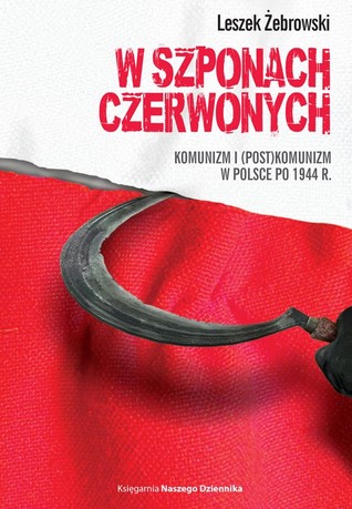 W czerwonych szponach. Komunizm i (post)komunizm w Polsce po 1944 r.
