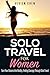 Solo Travel For Women: Turn Your Dreams Into Reality, Finding Courage Through Solo Travel
