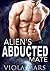 The Alien's Abducted Mate by Viola Mars