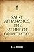 Saint Athanasius, the Father of Orthodoxy