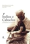 Índios e caboclos : a história recontada (Portuguese Edition) Book cover for Índios e caboclos : a história recontada (Portuguese Edition)