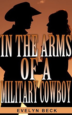 In The Arms Of a Military Cowboy (Kindle Edition)