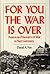 For You the War Is over: Am...