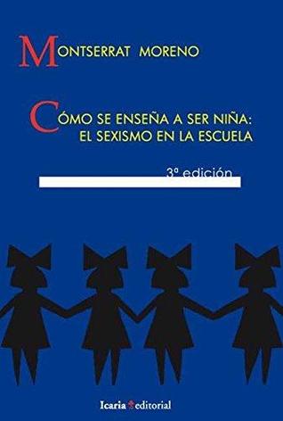 Cómo se enseña a ser niña: El sexismo en la escuela (Paperback)