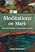 Meditations on Mark: Daily Devotions on the Oldest Gospel