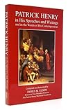 Patrick Henry in His Speeches and Writings and in the Words of His Contemporaries