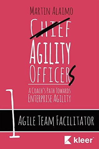 Agile Team Facilitator: A Coach's Path Towards Enterprise Agility (Chief Agility Officer Book 1)