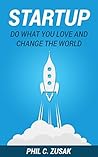 Startup: Do What You Love And Change The World Startup: Do What You Love And Change The World
