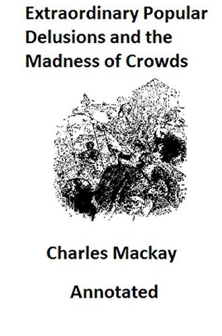 Memoirs of Extraordinary Popular Delusions and the Madness of Crowds