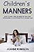 Children's Manners: How to Raise a Well-Rounded Kid and Start Introducing a Good Etiquette at an Early Age
