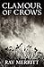 Clamour of Crows by Ray Merritt