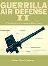 Guerrilla Air Defense II: Improvised Antiaircraft Weapons and Techniques Guerrilla Air Defense II: Improvised Antiaircraft Weapons and Techniques