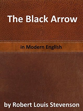 The Black Arrow: A Tale of the Two Roses: in Modern English