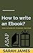 How to write an E-book ASAP...