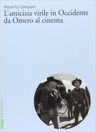L'amicizia virile in Occidente da Omero al cinema