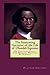 The Interesting Narrative of the Life of Olaudah Equiano: Or Gustavus Vassa, The African, Written By Himself