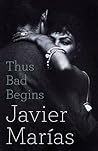Thus Bad Begins [Paperback] [Feb 25, 2016] Javier Marøas by Javier Marías
