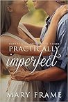 Practically Imperfect by Mary Frame