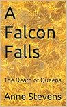 A Falcon Falls: The Death of Queens (Thomas Cromwell: Tudor Crimes Book 9) A Falcon Falls: The Death of Queens (Thomas Cromwell: Tudor Crimes Book 9)