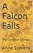 A Falcon Falls by Anne Stevens