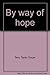 By Way of Hope: The True Story Three Women Homesteaders