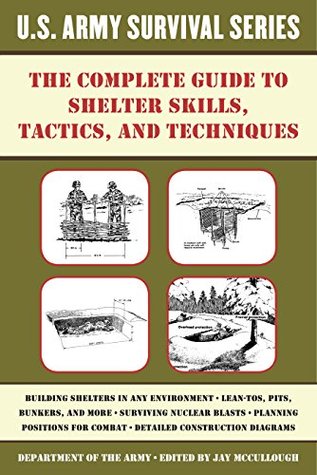 The Complete U.S. Army Survival Guide to Shelter Skills, Tactics, and Techniques