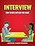 Interview: How To Answer Any Question, Hold Attention, Build Rapport, And Control The Interview