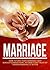 Marriage: How To Save Your Marriage And Rebuild Connection, Intimacy and Trust By Understanding It Better (Marriage Help, Marriage Counseling, Intimacy Advice, Relationship Communication Book 1)