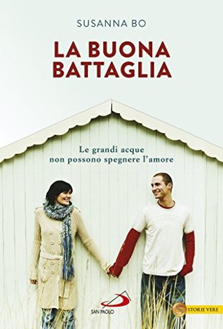 La buona battaglia. Le grandi acque non possono spegnere l'amore (Italian Edition)