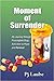 Moment of Surrender: My Journey through Prescription Drug Addiction to Hope and Renewal