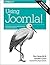 Using Joomla!: Efficiently Build and Manage Custom Websites