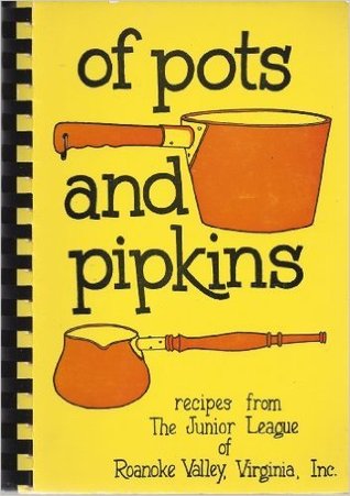 of pots and pipkins; recipes from The Junior League of Roanoke Valley, Virginia, Inc.