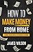 Money: How to Make Money From Home: Using Your Skills to Work at Home (Money, Passive Income, Make Money Online, Freedom Book 1)