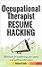 Occupational Therapist Resume Hacking: Shortcuts to outshining your peers and getting interviews (Healthcare Book 5)