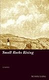 Small Rocks Rising: (A Novel) (Western Literature Series)