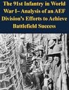 The 91st Infantry in World  War I– Analysis of an AEF Division’s Efforts to Achieve Battlefield Success