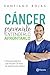 Cáncer. Prevenirlo, entenderlo, afrontarlo: Una guía práctica que resume 30 años de experiencia (Spanish Edition)