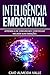 Inteligência Emocional: Aprenda a se comunicar e controlar melhor suas emoções para se comunicar melhor e multiplicar suas competências sociais e sucessos na vida! (Portuguese Edition)