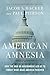 American Amnesia: How the War on Government Led Us to Forget What Made America Prosper