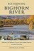 Fly Fishing the Bighorn River: Hatches, Fly Patterns, Access, and Guides' Advice
