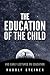 The Education of the Child - and Early Lectures on Education