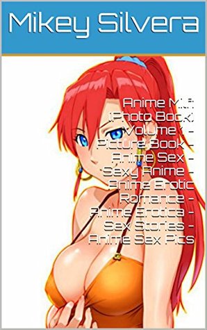 Anime Milf: (Photo Book) Volume 1 - Picture Book - Anime Sex - Sexy Anime - Anime Erotic Romance - Anime Erotica - Sex Stories - Anime Sex Pics